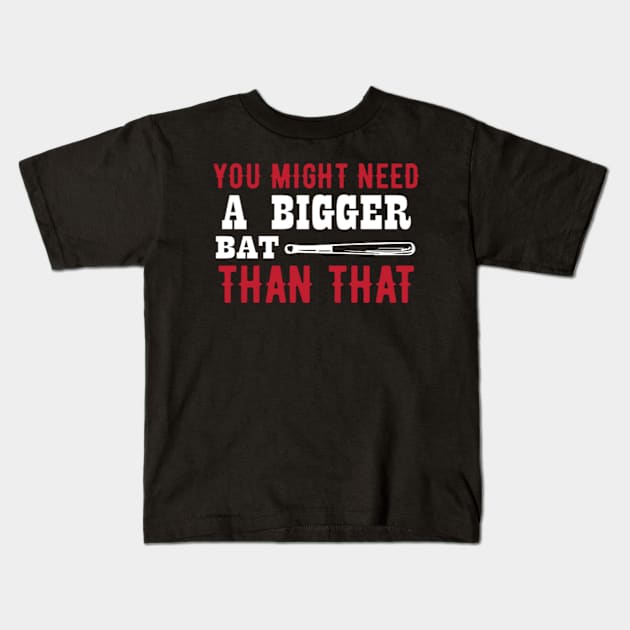 You Might Need A Bigger Bat Kids T-Shirt by Jifty